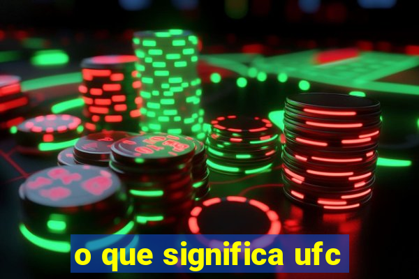 o que significa ufc